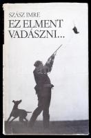 Szász Imre: Ez elment vadászni... Bp., 1984, Szépirodalmi Könyvkiadó. Sok képpel illusztrált kiadvány. Kiadói egészvászon kötésben, kiadói papír védőborítóban.