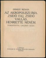 Ernest Renan: Az akropoliszi ima. Zsidó faj, zsidó vallás. Henriette néném. Bp., é.n., Nyugat Irodalmi és Nyomdai Rt. Kiadói papír kötésben.