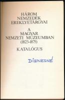 Három Nemzedék Ereklyetárgyai. A Magyar Nemzeti Múzeumban (1823-1875.) Katalógus. Szerk.: Simon V. P...