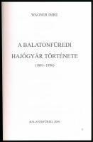 Wagner Imre: A Balatonfüredi Hajógyár története. 1881-1996. Balatonfüred, 2006., Balatonfüred Városé...