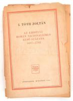 I. Tóth Zoltán: Az erdélyi román nacionalizmus első százada. 1697-1792. Bp., 1946., Teleki Pál Tudom...