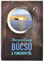 Marton Gyula András: Búcsú a tengerektől. Bp.,2013., Kairosz. Kiadói papírkötésben. A szerző által D...