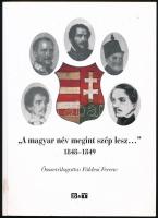 A magyar név megint szép lesz... 1848-1849. Szövegek, képek, események. Összeválogatta: Földesi Ferenc. Szeged, 2008., Bába. Kiadói papírkötés.