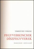 Temesváry Ferenc: Fegyverkincsek, díszfegyverek. Bp., 1982, Helikon - Corvina. Kiadói egészvászon-kö...