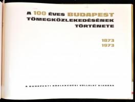 A 100 éves Budapest tömegközlekedésének története. 1873-1973. A Budapesti Közlekedési Vállalat kiadá...