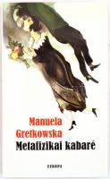 Manuela Gretkowska: Metafizikai kabaré. Ford.: Nánay Fanni. Bp., 2004., Európa. Kiadói kartonált pap...
