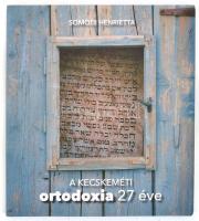 Somodi Henrietta: A kecskeméti ortodoxia 27 éve. Bp., 2017., Aura. Gazdag képanyaggal illusztrált. Kiadói papírkötés.