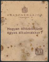 cca 1930 Kraszner Lajos: Hogyan öltözködjünk. egyes alkalmakkor. 8p. Foltos. megviselt