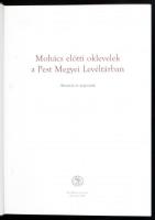 Mohács előtti oklevelek a Pest Megyei Levéltárban. Bp., 2007. PM. Levéltár. Kiadói kartonálásban sor...