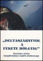 Kositzky Attila: Deltaszárnytól a Fekete Hölgyig. - - nyugállományú repülő altábornagy. (hn.,2008.,nyn.) Kiadói papírkötés. A szerző által dedikált.