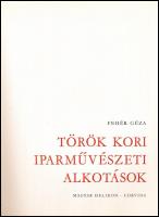 Fehér Géza: Török kori iparművészeti alkotások. Bp., 1975, Magyar Helikon - Corvina. Kiadói egészászon-kötésben.