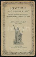 Kisfaludy Z. Lajos: Szent István első magyar király. Bp., 1900. Szent István Társulat. 91p. Kiadói papírkötésben