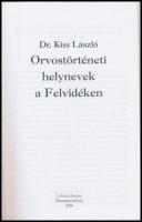Kiss László: Orvostörténeti helynevek a Felvidéken. Dunaszerdahely, 2006, Lilium Aurum. Kiadói karto...