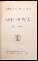 Erdős Renée: Ave Roma! I-II. kötetek. Erdős Renée összegyűjtött művei. Ősök és ivadékok. Negyedik ré...