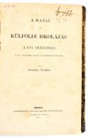 [Fraknói Vilmos]: Frankl Vilmos: A hazai és külföldi iskolázás a XVI. században. Bp., 1873, Eggenrerger (Hoffman és Molnár), VIII+424 p. Félvászon-kötésben