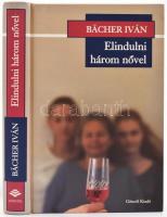Bächer Iván: Elindulni három nővel. Bp., 2000., Göncöl, Gárdi Balázs fotójával, dedikált példány, kartonkötésben