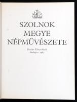 Szolnok megye népművészete. Szerk.: Bellon Tibor, Szabó László. A népművészeti örökségünk című soroz...