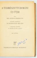 Sir Arthur Eddington: A természettudomány új útjai. Dr. Zechmeister László fordítása. Bp., én., Franklin-Társulat. 6 db fekete-fehér képpel illusztrálva. Kiadói félvászon-kötés. A borító szakadt, kopott, gyűrött, a borító kötése laza, a címlapon tollal írt szöveg látható