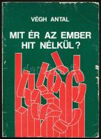 Végh Antal: Mit ér az ember hit nélkül. (Riportok, szociográfiák.) Bp.,1987.,Népszava. Kiadói papírkötés, kopott borítóval, foltos. Dedikált!