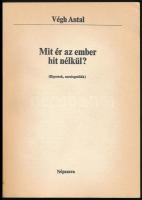 Végh Antal: Mit ér az ember hit nélkül. (Riportok, szociográfiák.) Bp.,1987.,Népszava. Kiadói papírk...