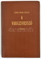 Ráth-Végh István: A varázsvessző. Régi és uj babonák, furcsaságok, érdekességek. hn., én., Fővárosi ...
