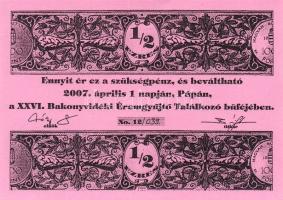 Pápa 2007. "XXVI. Bakonyvidéki Éremgyűjtő Találkozó" 1/2Ezres éremgyűjtői utalvány T:I Csak 60-70db-ot nyomtak belőle!