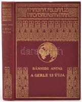 A gerle 13 útja. Bánhídi Antal útinaplója. 82 képpel és 2 térképpel. A Magyar Földrajzi Társaság Könyvtára. Aranyozott egészvászon-kötés, nagyon szép állapotban.