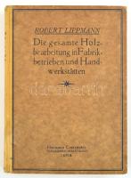 Robert Lippmann: Die gesamte Holzbearbeitung in Fabrikbetrieben und Handwerkstätten. Jena, 1922, Verlag von Hermann Costenoble. Kiadói félvászon kötésben.