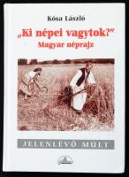 Kósa László: Ki népei vagytok? (magyar néprajz) - Jelenlévő múlt. Bp., 1998, Planétás Kiadó. Kiadói kartonált papírkötésben.