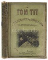 Tom Tit száz kísérlete és produkcziója. Száztizenhárom képpel. Bp., 1894, Athenaeum. Kiadói egészvászon-kötésben.
