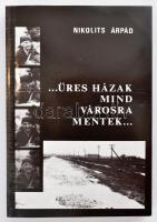 Nikolits Árpád: ...Üres házak mind városra mentek... 1989., Széphalom Könyvműhely. Fekete-fehér fotókkal illusztrált. Kiadói papírkötés.