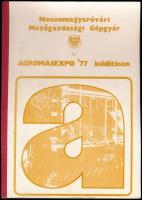 Mosonmagyaróvári Mezőgazdasági Gépgyár az Agromasexpo '77 kiállításon. Fekete-fehér képekkel és ábrákkal gazdagon illusztrált, terjedelmes katalógus gépekről, berendezésekről stb. Kiadói félvászon kötésben, kissé kopott borítóval. Ritka!