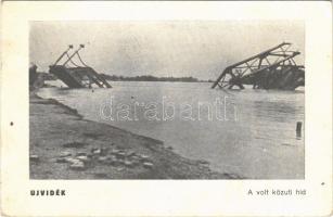 Újvidék, Novi Sad; A volt (felrobbantott) közúti híd Péterváradnál / WWII blown-up bridge by the Petrovaradin Castle + 1941 Újvidék visszatért So. Stpl. (fl)