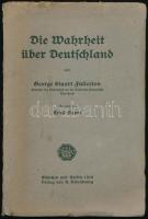 1916 George Stuart Fullerton: Die Wahrheit über Deutschland. München und Berlin, 1916, R. Oldenburg. Német nyelven. Kiadói papírkötés, a gerincen kis szakadásokkal.