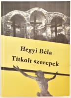 Hegyi Béla: Titkolt szerepek. Regény és elbeszélések. Nagykanizsa, 2006, Czupi. Kiadói papírkötés. A szerző által dedikált.