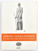 Kőrösi Csoma Sándor és magyar mítoszaink. Szerk.: Gazdag József. Sepsiszentgyörgy, 2002, a Kőrösi Cs...