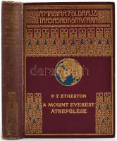 [Etherton, Percy Thomas (1879-1963)] P. T. Etherton: A Mount Everest átrepülése. Fordította: Cholnoky Béla. Magyar Földrajzi Társaság Könyvtára. Bp.,[1935.],Franklin,1 t.(címkép)+262+2 p.+ 21 t. (fekete-fehér fotók.) Kiadói dúsan aranyozott egészvászon sorozatkötésben, kopott gerinccel és borítóval.