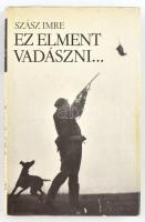 Szász Imre: Ez elment vadászni... Bp., 1984, Szépirodalmi Könyvkiadó. Sok képpel illusztrált kiadvány. Kiadói egészvászon kötésben, kiadói papír védőborítóban.