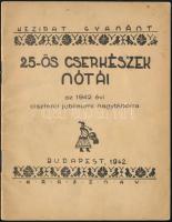 1942 25-ös cserkészek nótái. Az 1942. évi ciszterci jubileumi nagytábora. Bp., 1942., Élet-ny., 8 p.