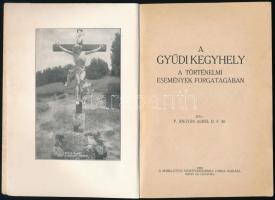 Ángyán Aurél: A gyüdi kegyhely a történelmi események forgatagában. Máriagyüd, 1930, Máriagyüdi Szen...