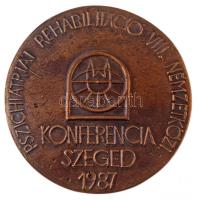 1987. Pszichiátriai Rehabilitáció VIII. Nemzetközi Konferencia Szeged 1987 Br emlékérem (91mm) T:2,2-