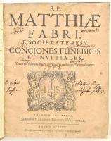 Matthiae Fabri: E societate iesv. Conciones funebres et nuptiales. (Köln) Coloniae Agrippina, 1676, ...