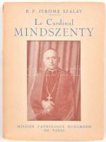 Szalay, R. P. Jérome: Le Cardinal Mindszenty. Paris, 1951, Mission Catholique Hongroise. Kiadói papírkötés, papír védőborítóval, kopottas állapotban.
