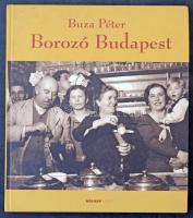Buza Péter: Borozó Budapest. Holnap Kiadó 2008. 157 oldal / Wine halls in Budapest. 2008. 157 pg