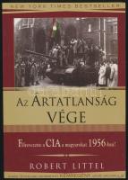 Robert Littel: Az ártatlanság vége. Félrevezette a CIA a magyarokat 1956-ban? 0Bp., 2003, Hamu és Gyémánt. Kiadói papírkötésben, jó állapotban.