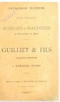 Guilliet & Fills Catalogue Illustré et Prix-Courant des Scieries & Machines á Travailler le Bois. Auxerre-Paris, én. (1890.), Guilliet & Fills,199 p. Francia nyelven. Nagy gazdag egészoldalas, szövegközti és kihjatható fekete-fehér képanyaggal illusztrált. Átkötött félvászon-kötés.