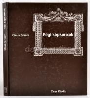 Claus Grimm: Régi képkeretek. Korszakok - típusok - anyagok. Fordította: Dr. Szüle Dénes. Bp.,2004, Cser. Kiadói kartonált papírkötés.