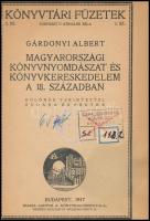 Gárdonyi Albert: Magyarországi könyvnyomdászat és könyvkereskedelem a 18. században. Különös tekinte...