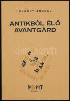 Lukácsy András: Antikból élő avantgárd Dedikált példány. Bp., 2003 Szerzői. Kiadói papírkötésben.