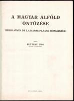 Ruttkay Udo: A magyar Alföld öntözése. Bp., 1932.,(Pallas-ny.), 21+3 p.+ 1 t. + 9 (mellékletek) t. P...